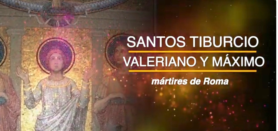 SANTOS TIBURCIO, VALERIANO y MÁXIMO mártires en la via Appia